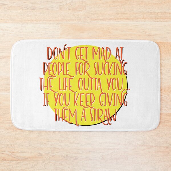 Item preview, Don't Get Mad At People For Sucking The Life Outta You... If You Keep Giving Them A Straw Slogan designed and sold by ApexDesigners.