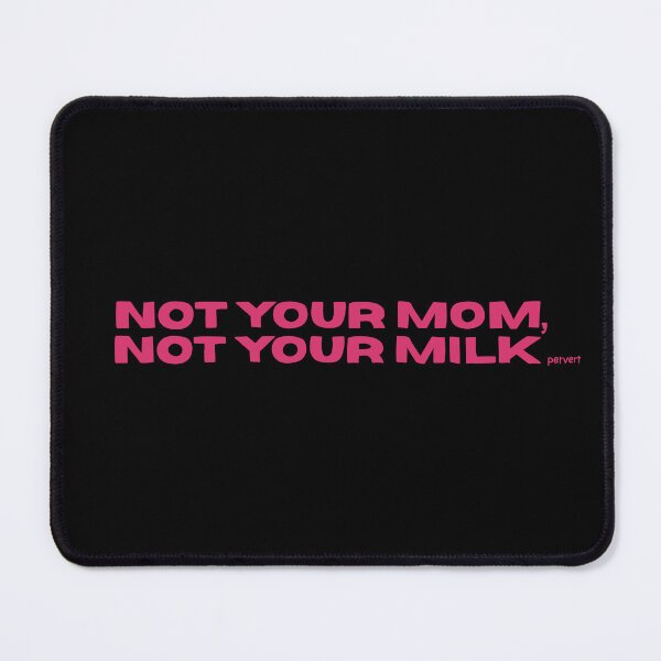Item preview, not your mom, not your milk designed and sold by caramelrts.