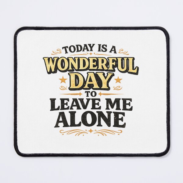 Item preview, What A Wonderful Day To Leave Me Alone Funny Quote Design designed and sold by lvlupthreads.