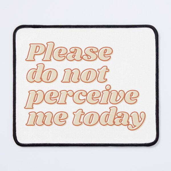 Item preview, Please Do Not Perceive Me Today Introvert Mental Health Humor designed and sold by Please Do Not Read..