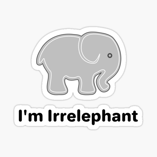 I'm Irrelephant Self-Deprecating Humor Sticker