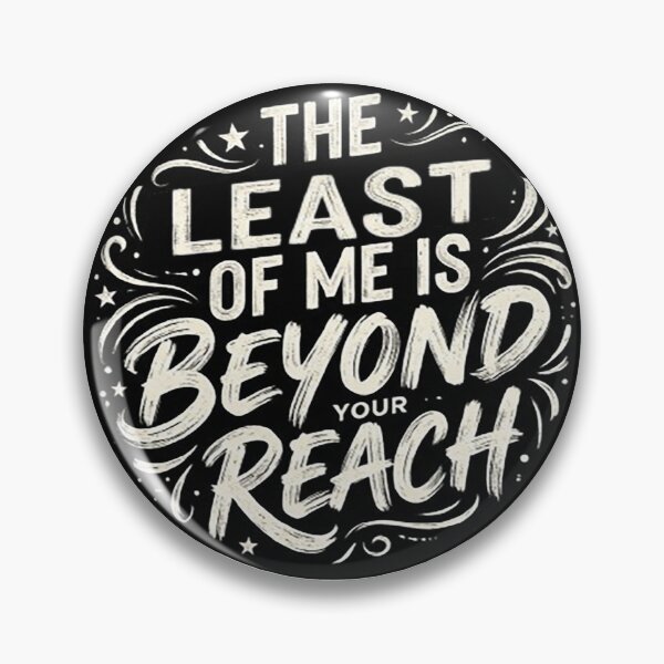 Item preview, THE LEAST OF ME IS BEYOND YOUR REACH designed and sold by CRINGEWORTHY TEES.