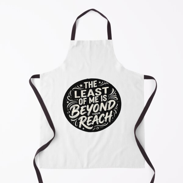 Item preview, THE LEAST OF ME IS BEYOND YOUR REACH designed and sold by CRINGEWORTHY TEES.