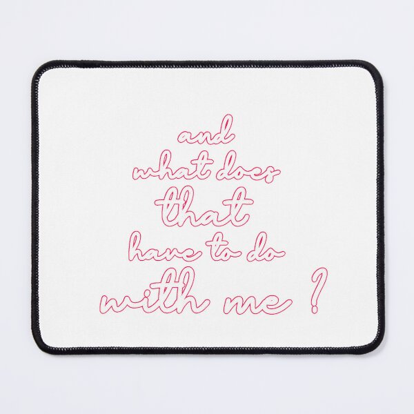 Item preview, and what does that have to do with me? designed and sold by Urban Anomaly.