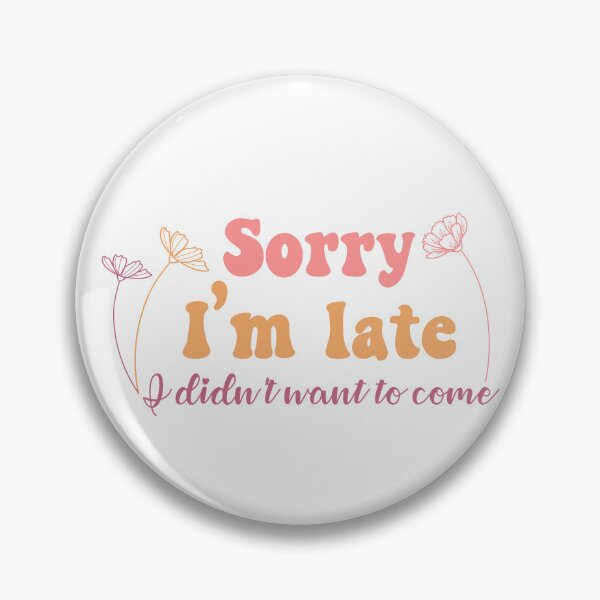 Item preview, Sorry I'm Late I Didn't Want to Come designed and sold by Usagi-Kun.