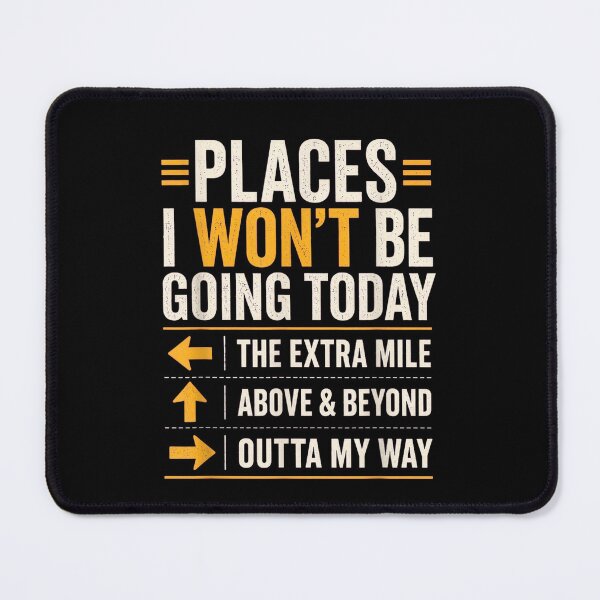 Item preview, Places I Won't Be Going Today Extra Mile Above and Beyond designed and sold by Juansustait.