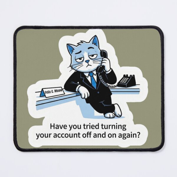 Item preview, Have You Tried Turning Your Account Off and On Again? — Funny Bank Teller Cat designed and sold by HAPPY HARBOR DESIGN .