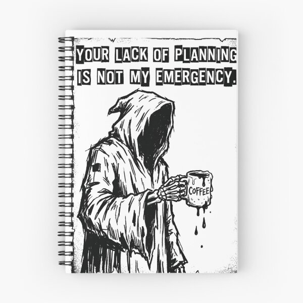 Item preview, Your Lack Of Planning Is Not My Emergency Reaper designed and sold by IronDissident.