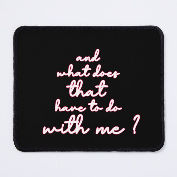 Item preview, and what does that have to do with me? designed and sold by Urban Anomaly.