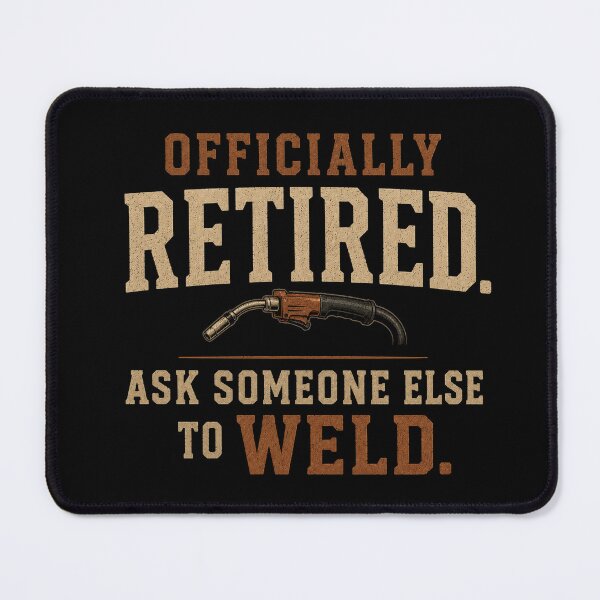 Item preview, Officially Retired. Ask Someone Else To Weld. Welder Retirement Design designed and sold by RusticMeadow.
