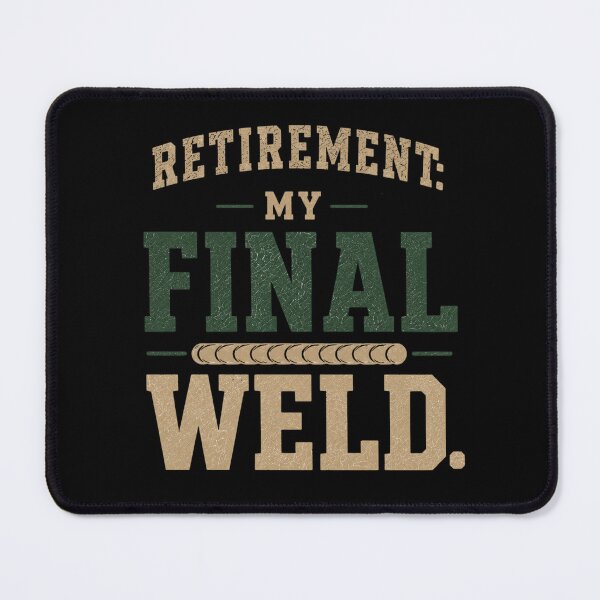 Item preview, Retirement: My Final Weld. Welder Retirement Design designed and sold by RusticMeadow.