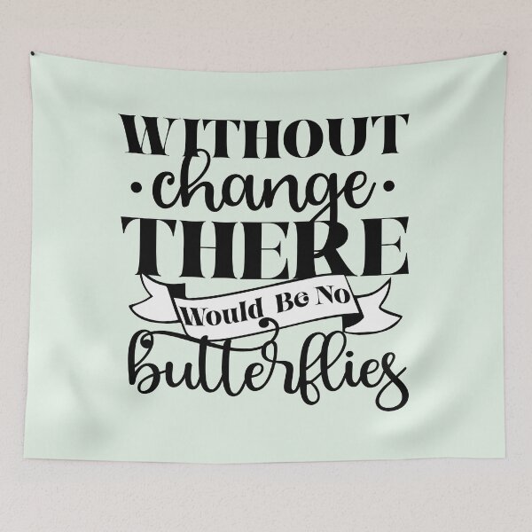 Item preview, Without Change There Would Be No Butterflies designed and sold by VibeShift Studio.