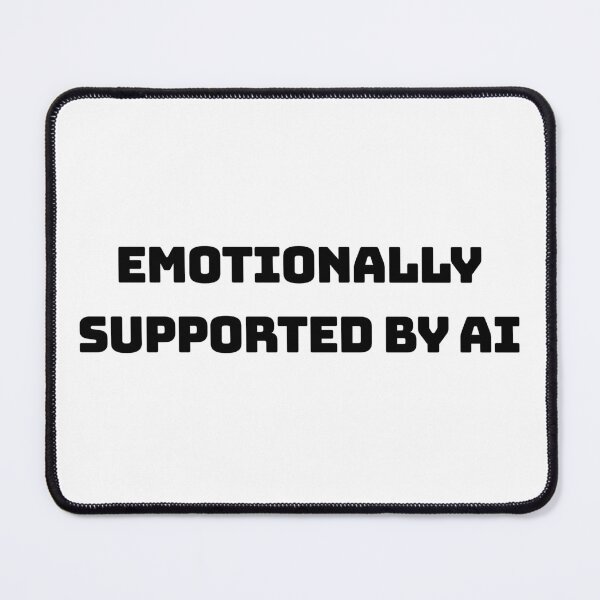 Item preview, Emotionally Supported by AI Funny Quote Meme designed and sold by MiniCooper27.