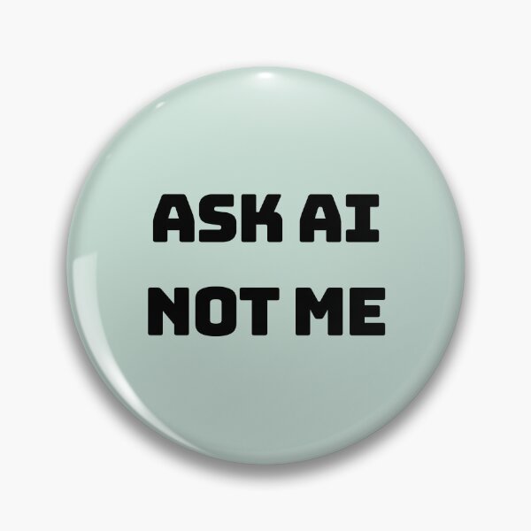 Item preview, Ask AI Not Me Funny Quote Meme designed and sold by MiniCooper27.