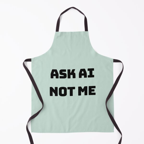 Item preview, Ask AI Not Me Funny Quote Meme designed and sold by MiniCooper27.