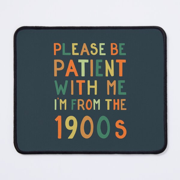 Item preview, Please be patient with me, I'm from the 1900s - bright designed and sold by cabinsupplyco.