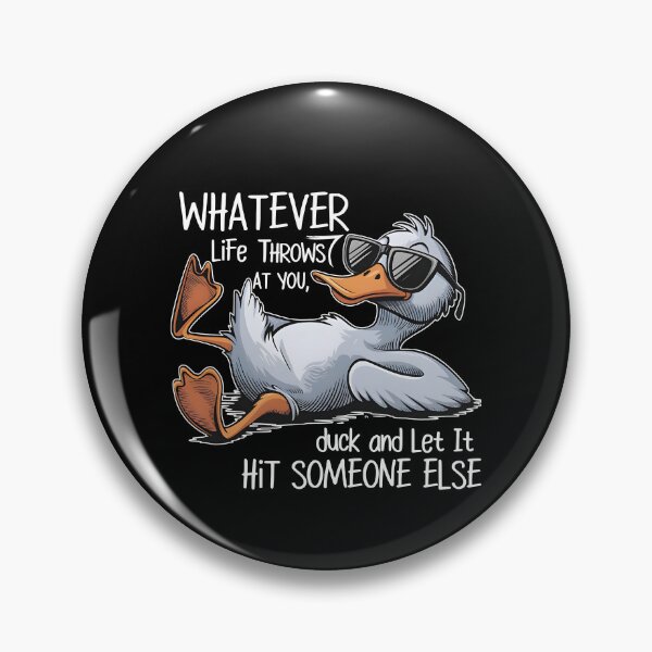 Item preview, Whatever Life Throws At You, Duck And Let It Hit Someone Else designed and sold by Johnny-Store.