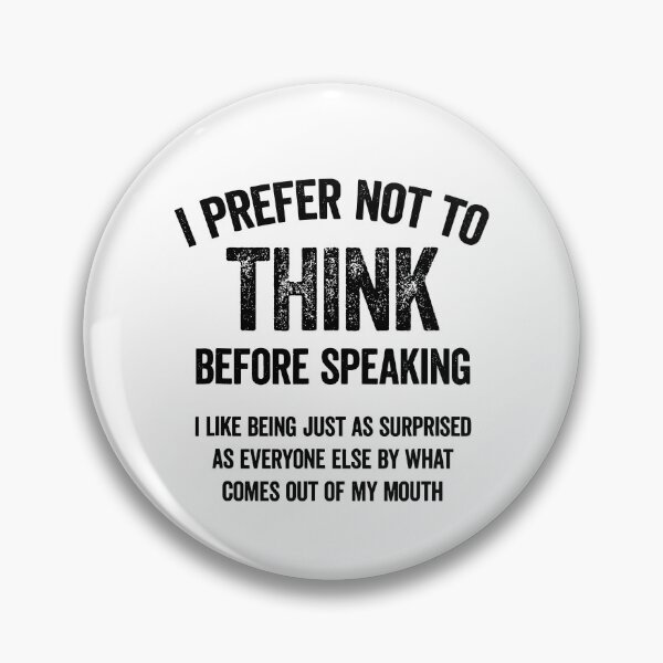Item preview, I Prefer Not To Think Before Speaking, I Like Being Just As Surprised As Everyone Else By What Comes Out Of My Mouth designed and sold by Johnny-Store.