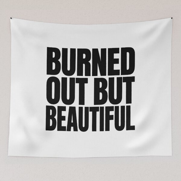 Item preview, Burned Out But Beautiful - Funny Mental Health Awareness Des designed and sold by MynameisJEFF.