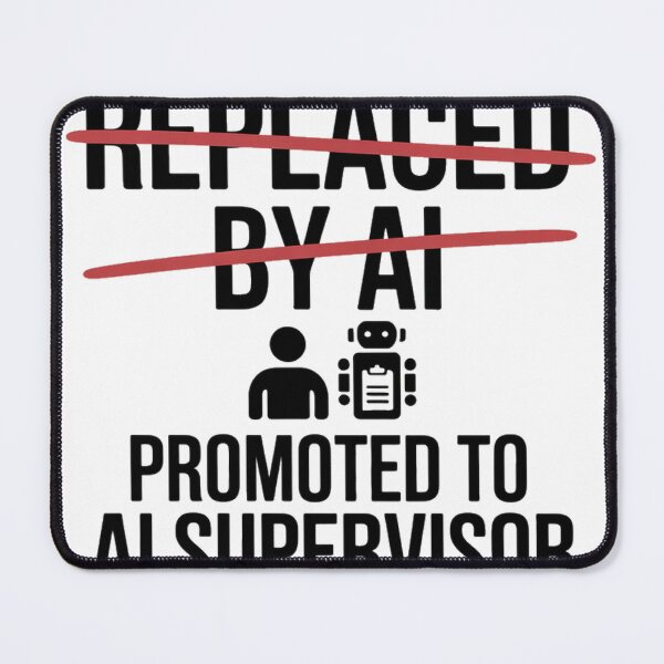 Item preview, Replaced By AI Promoted To AI Supervisor designed and sold by Bianca Oltean.