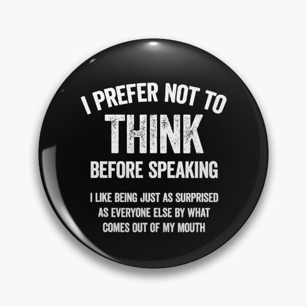 Item preview, I Prefer Not To Think Before Speaking, I Like Being Just As Surprised As Everyone Else By What Comes Out Of My Mouth designed and sold by Johnny-Store.