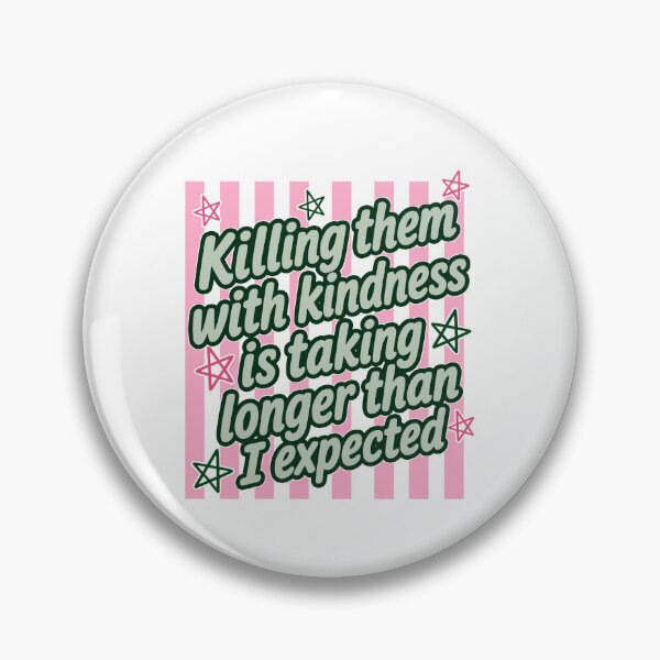 Item preview, Killing Them With Kindness Is Taking Longer Than I Expected designed and sold by Johnny-Store.