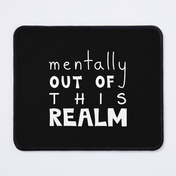 Item preview, Mentally Out Of This Realm Funny Quote designed and sold by Mooi Studio.