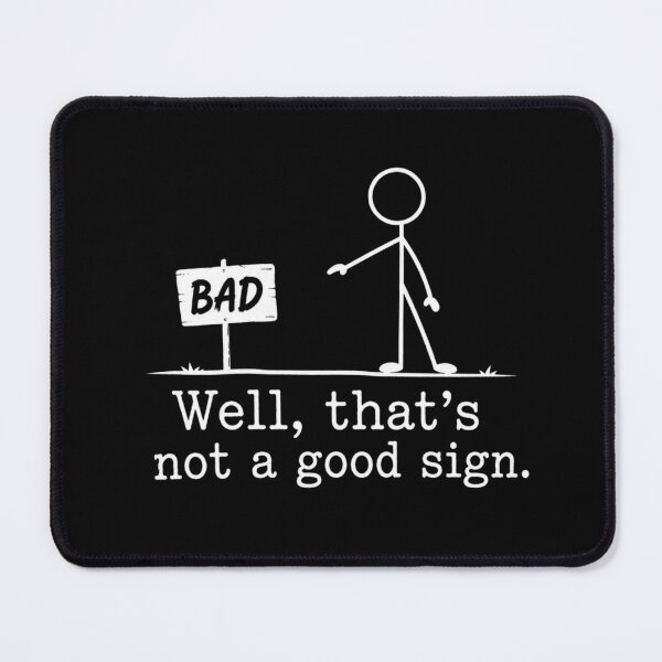 Item preview, Well That's Not A Good Sign designed and sold by kelvinmunene13.