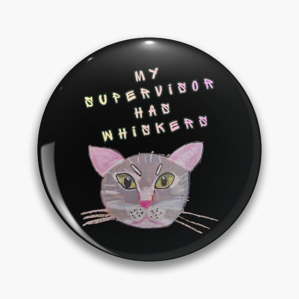 Item preview, My Supervisor Has Whiskers designed and sold by mirciashop.