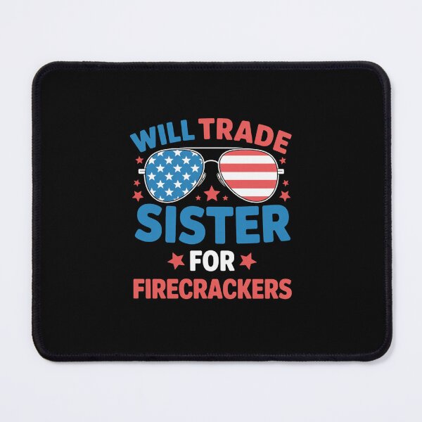 Item preview, Fun Will Trade Sister for Firecrackers USA 4th of July designed and sold by SapfireStuArt.