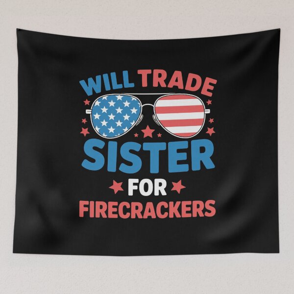 Item preview, Fun Will Trade Sister for Firecrackers USA 4th of July designed and sold by SapfireStuArt.