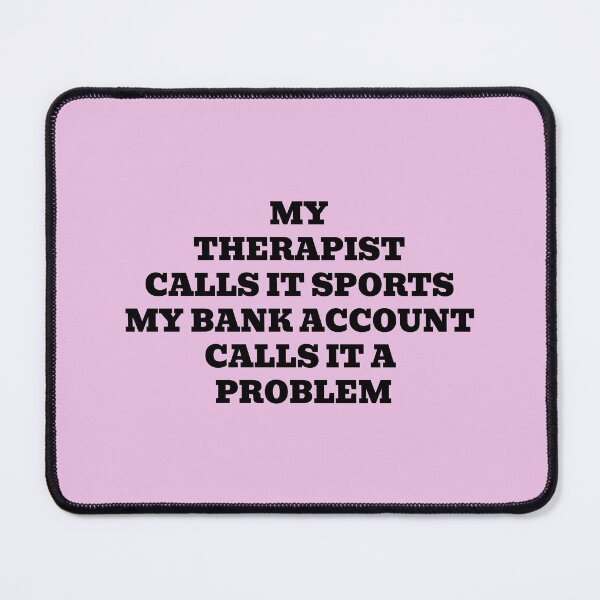 Item preview, My Therapist Calls It Sports My Bank Account Calls It a Problem designed and sold by WakeNBake-Tees.
