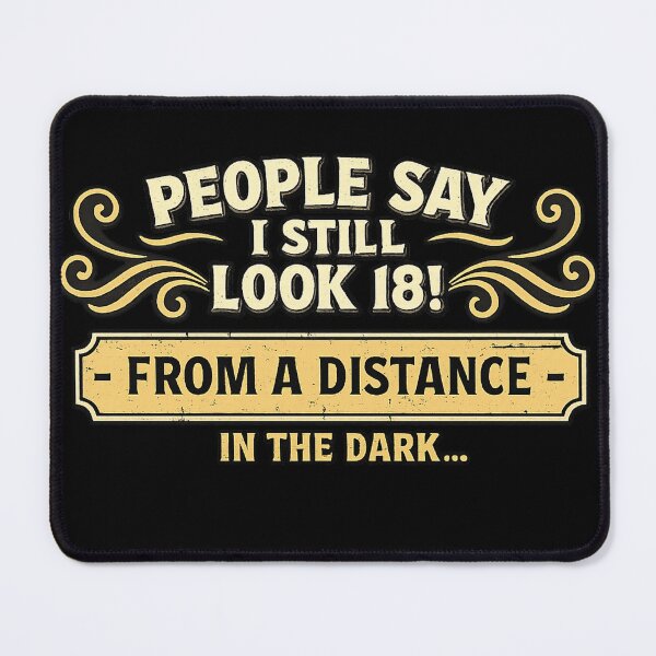Item preview, People Say I Still Look 18 From a Distance in the Dark Shirt | Funny Aging Humor Tee | Birthday Gift designed and sold by GarnerSupplyCo.