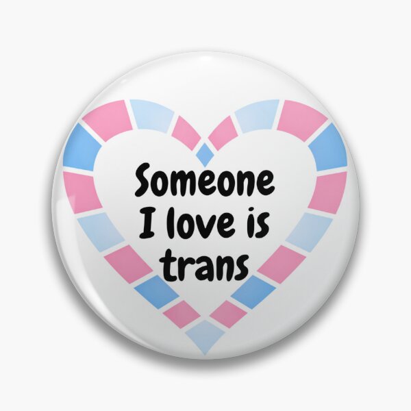 Item preview, Somone I love is trans designed and sold by Crazyhatkid.