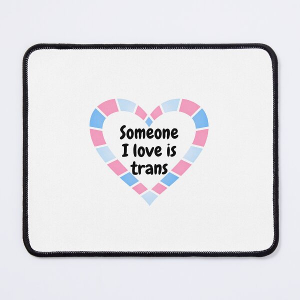 Item preview, Somone I love is trans designed and sold by Crazyhatkid.