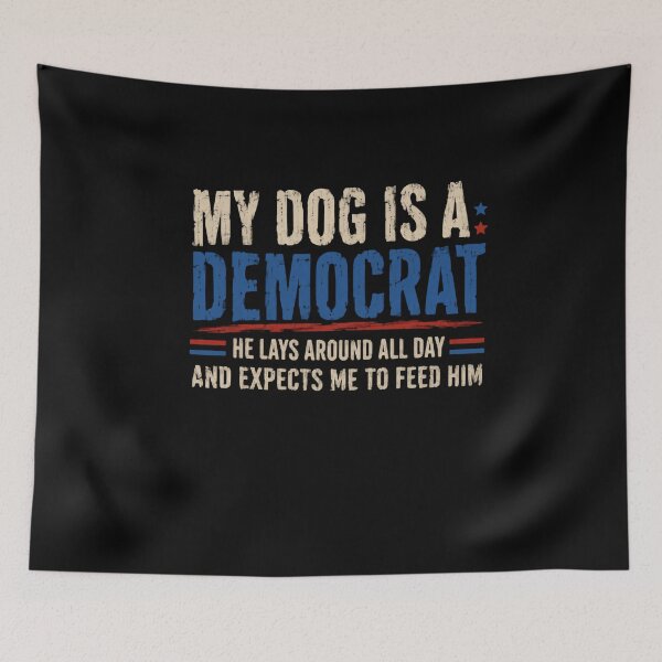 Item preview, My Dog Is A Democrat He Lays Around All Day And Expects Me To Feed Him Political Humor Conservative Republican Dog Owner designed and sold by RetroMini2026.