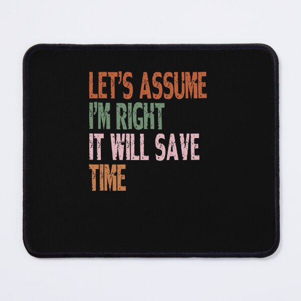 Item preview, Let's Assume I'm Right It Will Save Time Sarcasm Humor Witty Confident designed and sold by RetroMini2026.