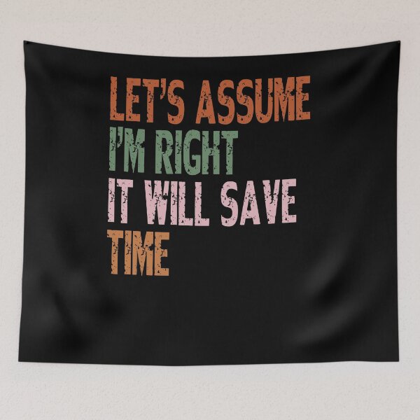 Item preview, Let's Assume I'm Right It Will Save Time Sarcasm Humor Witty Confident designed and sold by RetroMini2026.