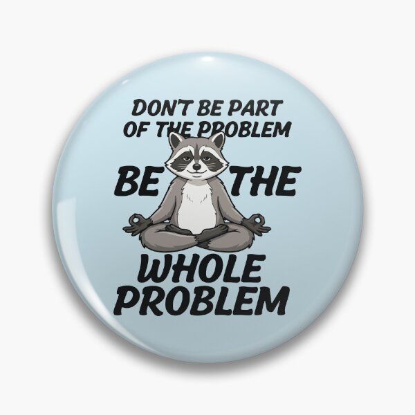 Item preview, Don't Be The Part Of The Problem Be The Whole Problem Meditating Raccoon  Funny Sarcastic Meme designed and sold by BrownHorse90s.