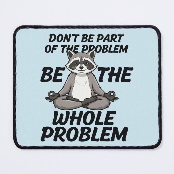 Item preview, Don't Be The Part Of The Problem Be The Whole Problem Meditating Raccoon  Funny Sarcastic Meme designed and sold by BrownHorse90s.