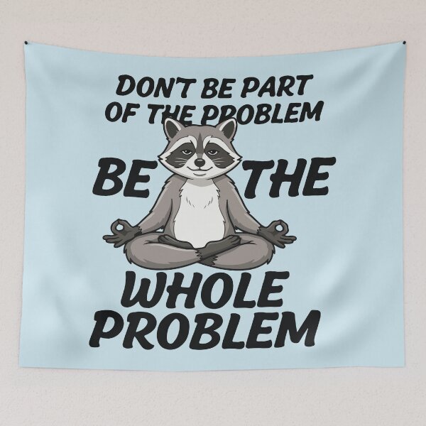 Item preview, Don't Be The Part Of The Problem Be The Whole Problem Meditating Raccoon Funny Sarcastic Meme designed and sold by BrownHorse90s.