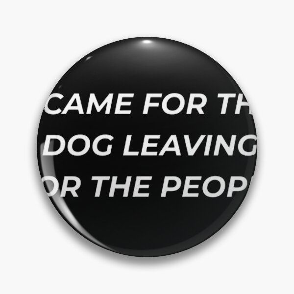 Item preview, I Came For The Dog Leaving For The People Funny Pet Lover designed and sold by IronAndSoil.