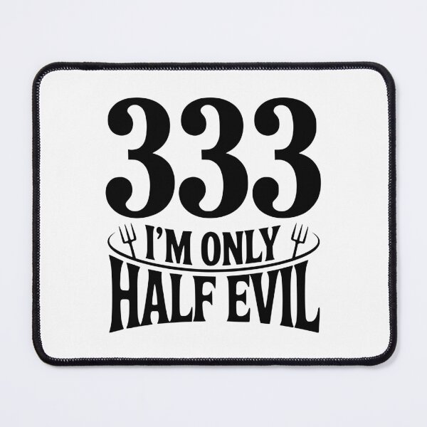 Item preview, 333 I'm Only Half Evil designed and sold by Frank Ring.