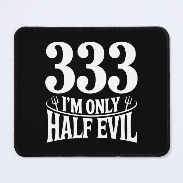 Item preview, 333 I'm Only Half Evil designed and sold by Frank Ring.