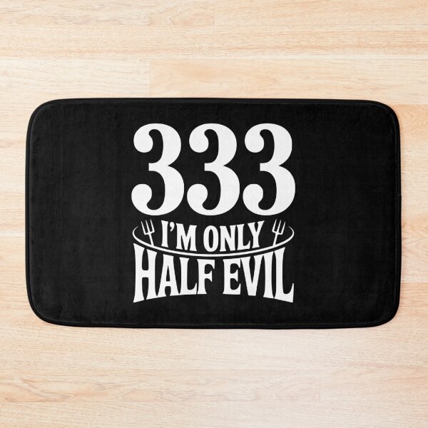 Item preview, 333 I'm Only Half Evil designed and sold by Frank Ring.
