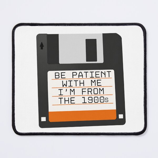 Item preview, Be Patient With Me I'm From The 1900s Floppy Disk designed and sold by CoquetteGoose.