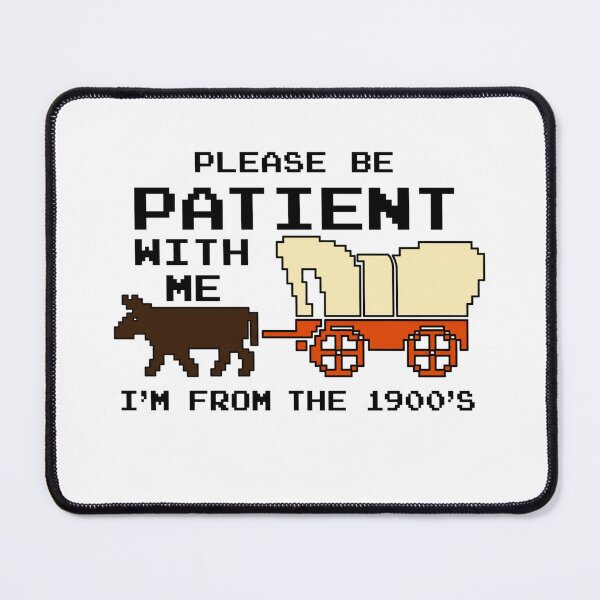 Item preview, Be Patient With Me I'm From The 1900s designed and sold by CoquetteGoose.