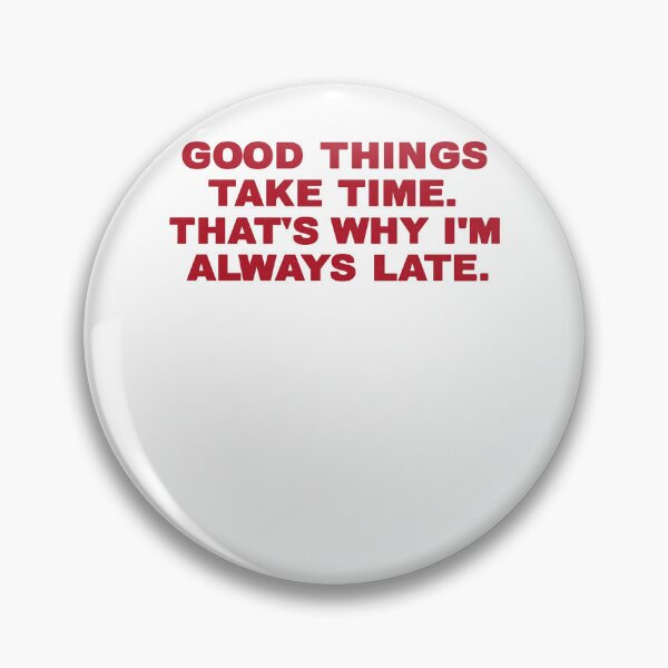 Item preview, Good Things Take Time Funny Late Quote Shirt designed and sold by FurAndFlaireg.