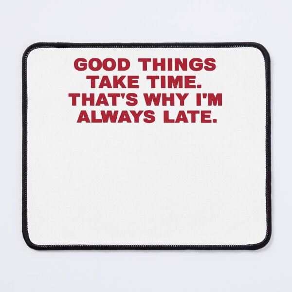 Item preview, Good Things Take Time Funny Late Quote Shirt designed and sold by FurAndFlaireg.