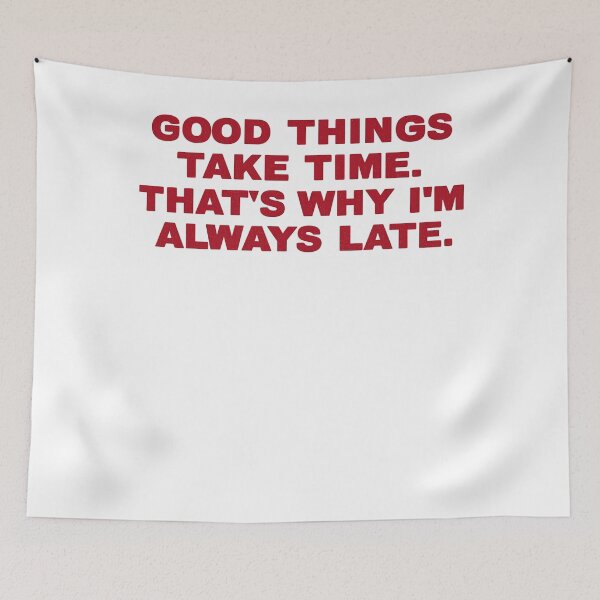 Item preview, Good Things Take Time Funny Late Quote Shirt designed and sold by FurAndFlaireg.